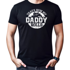 That's How My Daddy Rolls T-Shirt