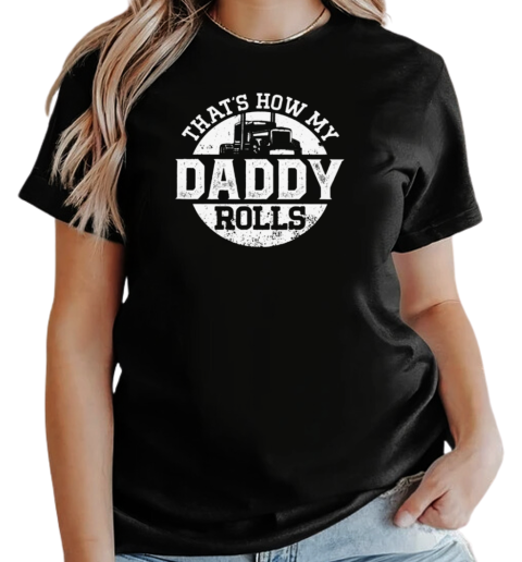 That's How My Daddy Rolls T-Shirt Classic Women's T-shirt