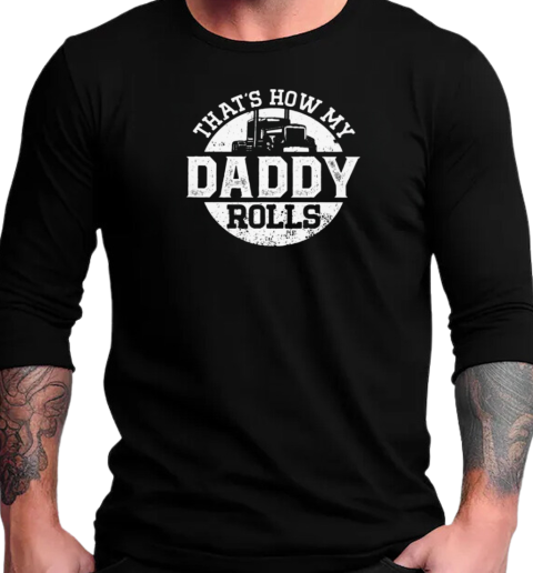 That's How My Daddy Rolls T-Shirt Long Sleeved T-shirt 