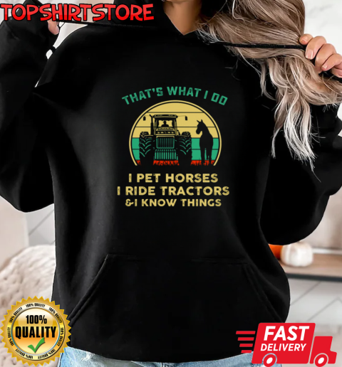 That's What I Do I Pet Horses I Ride Tractors T-Shirt Unisex Hoodie