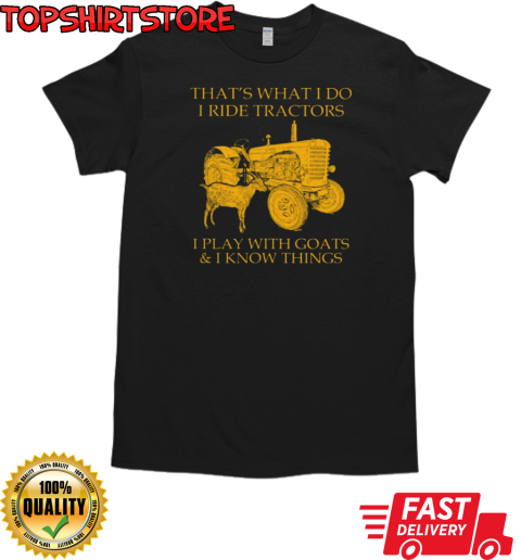 That's What I Do I Ride Tractors I Play Goats T-Shirt