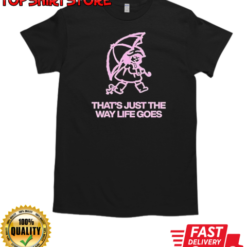 That's just the way life goes classic T-Shirt