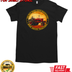 The Best Dads Have Daughters Who Drive Tractors T-Shirt