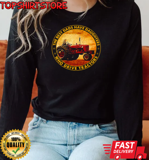 The Best Dads Have Daughters Who Drive Tractors T-Shirt Long Sleeved T-shirt 