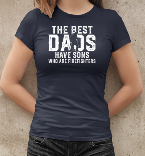 The Best Dads Have Sons Who Are Firefighters T-Shirt Classic Women's T-shirt