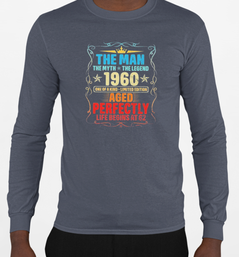 The Man The Myth The Legend 1960 One Of A Kind Limited Edition Aged Perfectly T-Shirt Long Sleeved T-shirt 