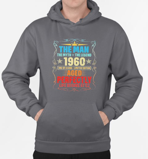 The Man The Myth The Legend 1960 One Of A Kind Limited Edition Aged Perfectly T-Shirt Unisex Hoodie