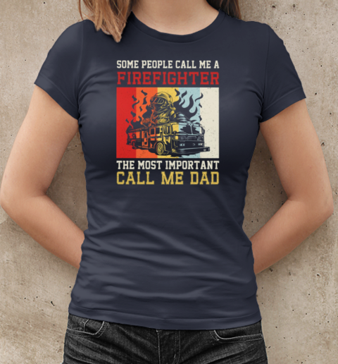 The Most Important Call Me Dad  Cool Father's Day Firefighter T-Shirt Classic Women's T-shirt