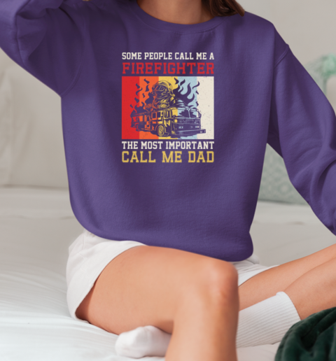 The Most Important Call Me Dad  Cool Father's Day Firefighter T-Shirt Unisex Sweatshirt