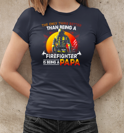 The Only Thing Better Than Being A Firefighter Is Being A Papa T-Shirt Classic Women's T-shirt