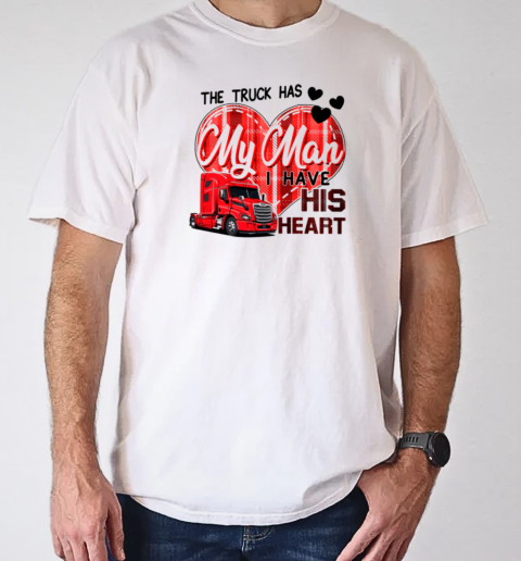 The Truck Has My Man I Have His Heart T-Shirt