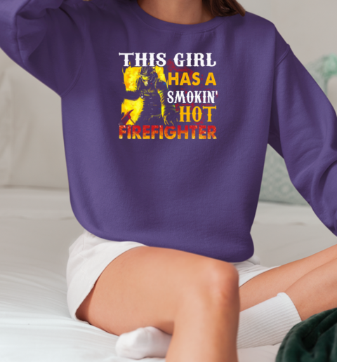 This Girl Has A Smokin' Hot Firefighter T-Shirt Unisex Sweatshirt