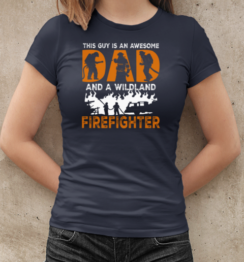 This Guy Is An Awesome Dad And A Wildland Firefighter T-Shirt Classic Women's T-shirt