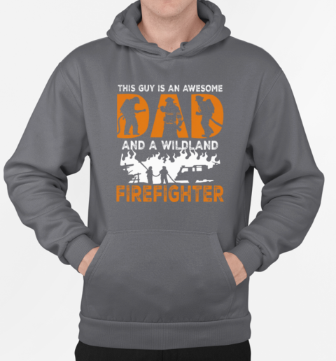 This Guy Is An Awesome Dad And A Wildland Firefighter T-Shirt Unisex Hoodie