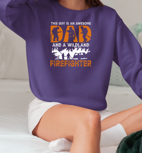 This Guy Is An Awesome Dad And A Wildland Firefighter T-Shirt Unisex Sweatshirt