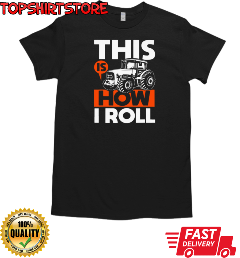 This Is How I Roll Tractor T-Shirt