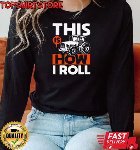 This Is How I Roll Tractor T-Shirt Long Sleeved T-shirt 