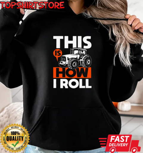 This Is How I Roll Tractor T-Shirt Unisex Hoodie