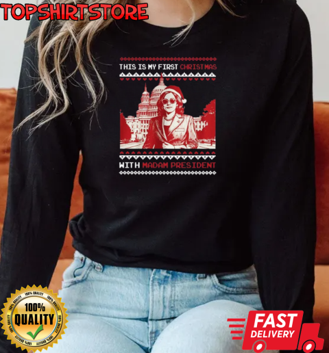 This Is My First Christmas With Madam President Kamala Harris Ugly Christmas 2024 T-Shirt Long Sleeved T-shirt 