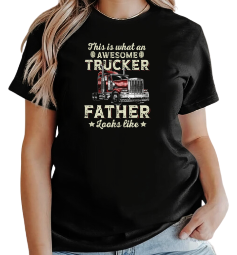 This Is What An Awesome Trucker Father Looks Like T-Shirt Classic Women's T-shirt