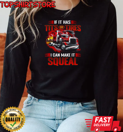 Tits Tires I Can Make It Squeal T-Shirt Long Sleeved T-shirt 