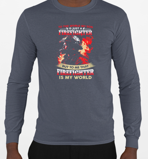 To The World My Son Is Just A Firefighter Gift For Son From Dad And Mom T-Shirt Long Sleeved T-shirt 