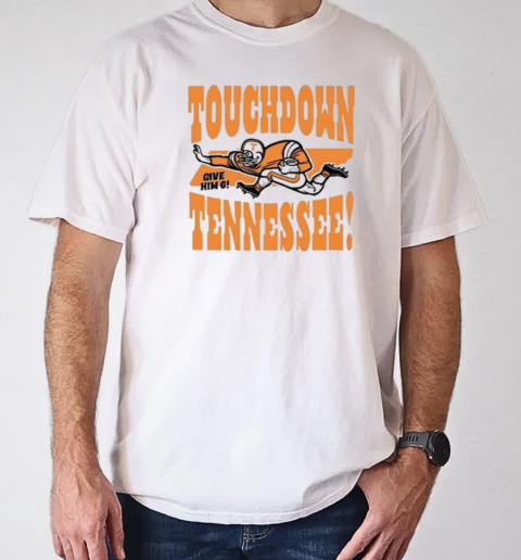 Touchdown Tennessee Give Him 6 T-Shirt