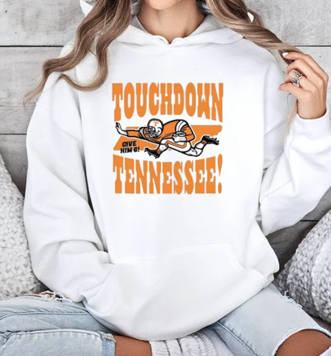 Touchdown Tennessee Give Him 6 T-Shirt Unisex Hoodie