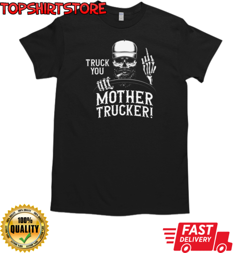 Truck You Funny Trucker T-Shirt