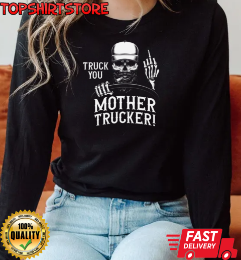 Truck You Funny Trucker T-Shirt Long Sleeved T-shirt 