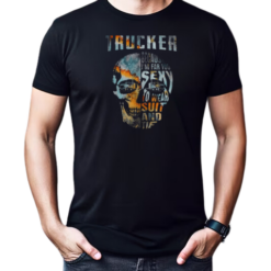 Trucker Because I'm Far Too Sexy To Wear Suit And Tie T-Shirt
