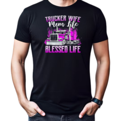 Trucker Wife Mom Life Blessed Life T-Shirt