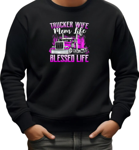 Trucker Wife Mom Life Blessed Life T-Shirt Unisex Sweatshirt