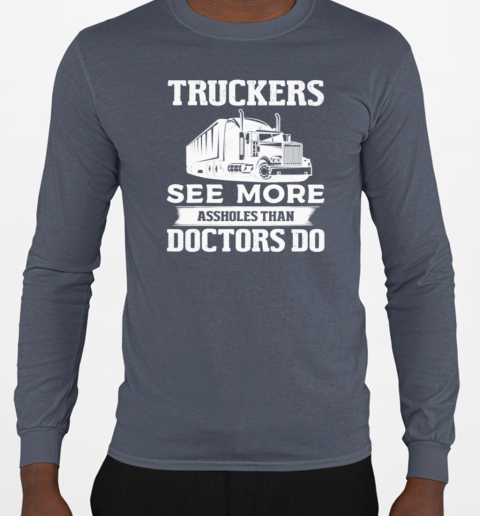 Truckers See More Assholes Trucker T-Shirt Long Sleeved T-shirt 