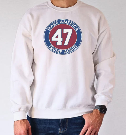 Trump 47 make America Trump again T-Shirt Unisex Sweatshirt