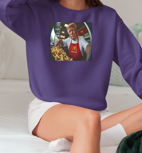 Trump Makes Fries At McDonald's T-Shirt Unisex Sweatshirt