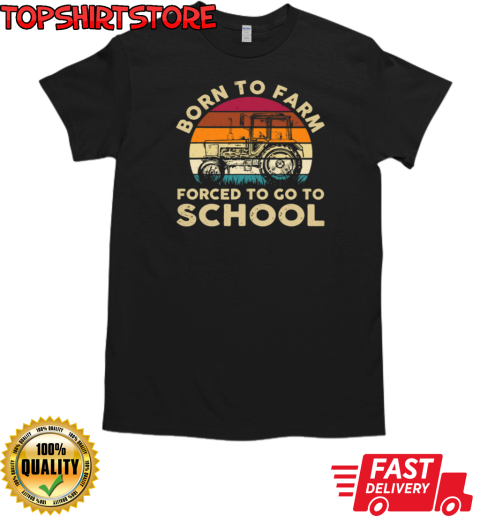 Vintage Born To Farm Forced Go To School Tractor T-Shirt