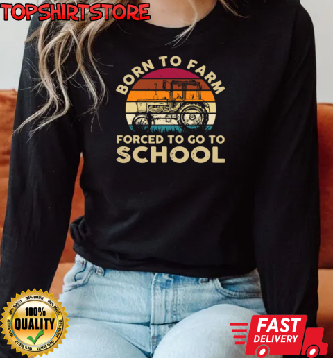 Vintage Born To Farm Forced Go To School Tractor T-Shirt Long Sleeved T-shirt 