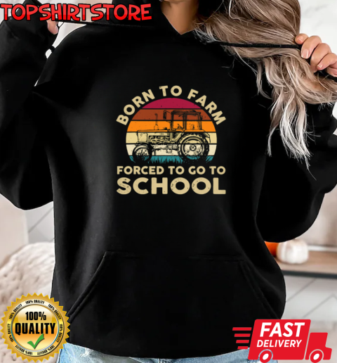 Vintage Born To Farm Forced Go To School Tractor T-Shirt Unisex Hoodie