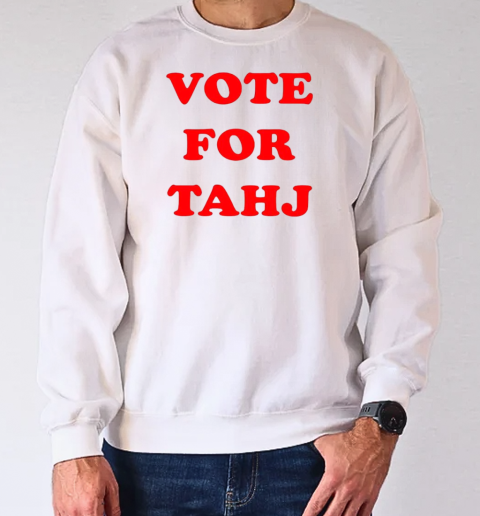 Vote For Tahj T-Shirt Unisex Sweatshirt