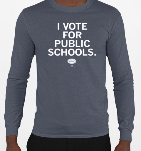 WEAC I vote for public schools T-Shirt Long Sleeved T-shirt 