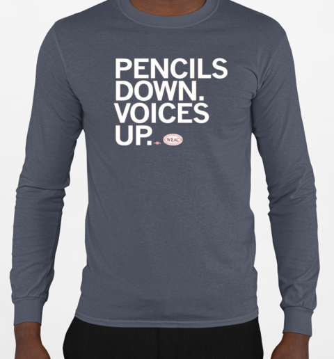 WEAC pencils down voices up T-Shirt Long Sleeved T-shirt 