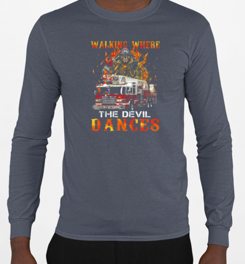 Walking Where The Devil Dances T-Shirt Long Sleeved T-shirt 