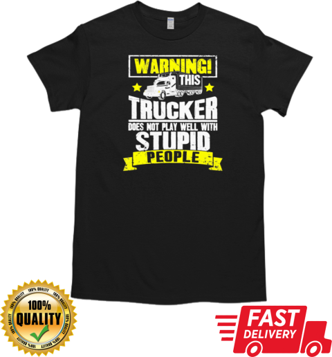 Warning This Trucker Does Not Play Well Trucker T-Shirt