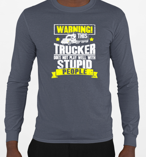 Warning This Trucker Does Not Play Well Trucker T-Shirt Long Sleeved T-shirt 