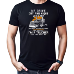 We Drive Day And Night Wet And Dry Trucker T-Shirt