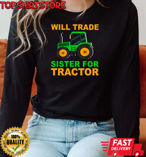 Will Trade Sister For Tractor T-Shirt Long Sleeved T-shirt 