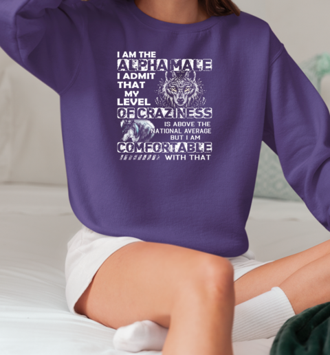 Wolf I Am The Alpha Male – I Admit That My Level Of Craziness Is Above The National Average T-Shirt Unisex Sweatshirt