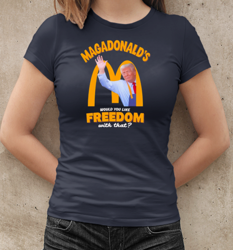 Would you like freedom with that Trump MAGADonald's T-Shirt Classic Women's T-shirt