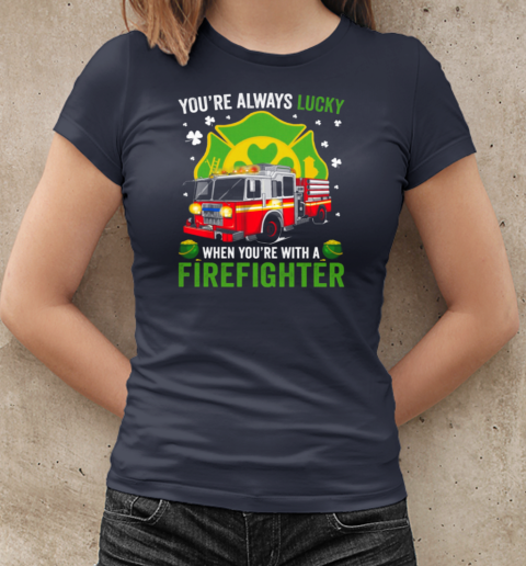 You'ra Always Lucky When You're With A Firefighter T-Shirt Classic Women's T-shirt